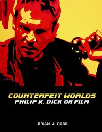 Produktbild: Robb, B: Counterfeit Worlds: Philip K. Dick on Film
