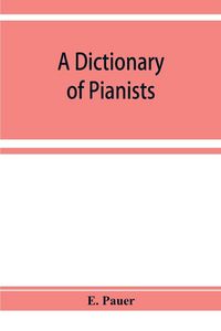 Produktbild: A Dictionary of Pianists and Composers for the Pianoforte