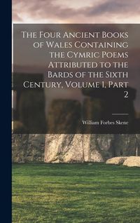 Produktbild: The Four Ancient Books of Wales Containing the Cymric Poems Attributed to the Bards of the Sixth Century, Volume 1, part 2