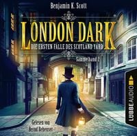 London Dark: Die ersten Fälle des Scotland Yard - Sammelband 2 von Benjamin K. Scott