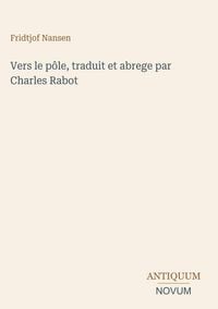 Produktbild: Vers le p&ocirc;le, traduit et abrege par Charles Rabot