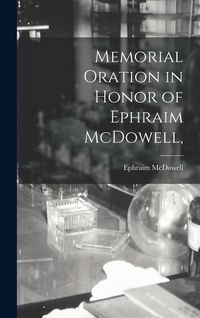 Produktbild: Memorial Oration in Honor of Ephraim McDowell,