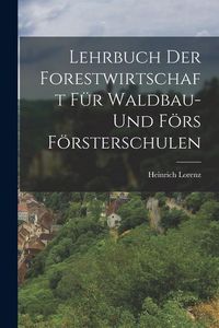 Produktbild: Lehrbuch der Forestwirtschaft f&uuml;r Waldbau- und F&ouml;rs F&ouml;rsterschulen