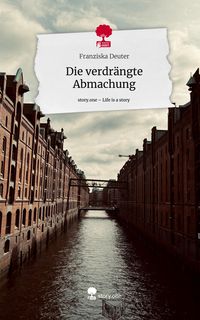Produktbild: Die verdr&auml;ngte Abmachung. Life is a Story - story.one