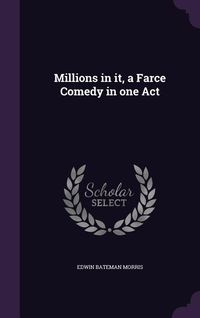Produktbild: Millions in it, a Farce Comedy in one Act