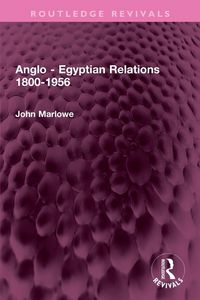 Produktbild: Anglo - Egyptian Relations 1800-1956