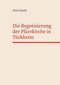 Produktbild: Die Regotisierung der Pfarrkirche in T&uuml;rkheim