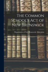 Produktbild: The Common School's Act of New Brunswick