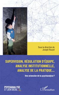 Produktbild: Supervision, r&eacute;gulation d'&eacute;quipe, analyse institutionnelle et analyse de la pratique...