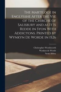 Produktbild: The Martiloge in Englysshe After the vse of the Chirche of Salisbury and as it is Redde in Syon With Addicyons. Printed by Wynkyn de Worde in 1526