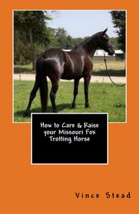 Produktbild: How to Care & Raise your Missouri Fox Trotting Horse