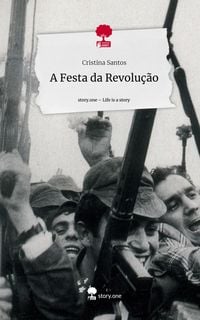 Produktbild: A Festa da Revolu&ccedil;&atilde;o. Life is a Story - story.one