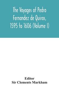 Produktbild: The Voyages Of Pedro Fernandez De Quiros, 1595 To 1606 (Volume I)