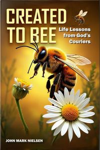 Produktbild: Created to Bee: Life Lessons from God's Couriers - Christian Devotional Insights on God's Creation, Biblical Life Lessons, and Spiritual Growth Throug