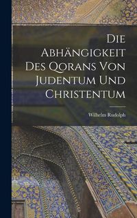 Produktbild: Die Abh&auml;ngigkeit des Qorans von Judentum und Christentum