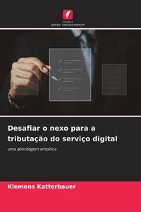Produktbild: Desafiar o nexo para a tributa&ccedil;&atilde;o do servi&ccedil;o digital