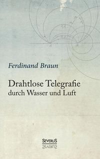 Produktbild: Braun, F: Drahtlose Telegraphie durch Wasser und Luft