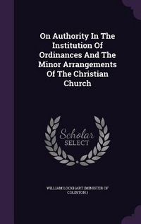 Produktbild: On Authority in the Institution of Ordinances and the Minor Arrangements of the Christian Church