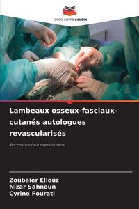 Produktbild: Lambeaux osseux-fasciaux-cutan&eacute;s autologues revascularis&eacute;s