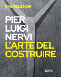 Produktbild: Pierluigi Nervi. L'arte del costruire