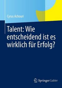 Produktbild: Talent: Wie entscheidend ist es wirklich f&uuml;r Erfolg?