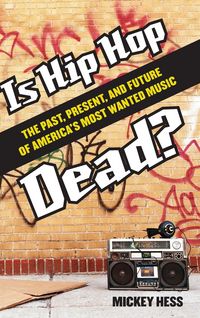 Produktbild: Is Hip Hop Dead? The Past, Present, and Future of America's Most Wanted Music