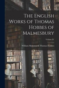 Produktbild: The English Works of Thomas Hobbes of Malmesbury; Volume IV