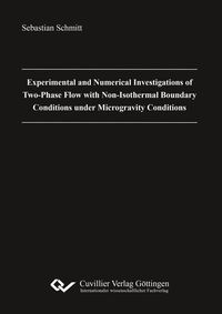 Produktbild: Experimental and Numerical Investigations of Two-Phase Flow with Non-Isothermal Boundary Conditions under Microgravity Conditions
