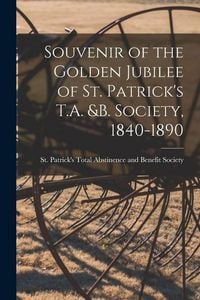 Produktbild: Souvenir of the Golden Jubilee of St. Patrick's T.A. &B. Society, 1840-1890