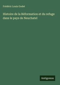 Produktbild: Histoire de la R&eacute;formation et du refuge dans le pays de Neuchatel