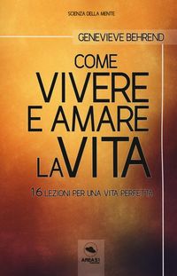 Produktbild: Come vivere e amare la vita. 16 lezioni per una vita perfetta