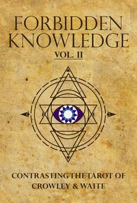 Produktbild: Forbidden Knowledge: Contrasting the Tarot of Crowley & Waite, volume II