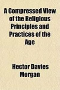 Produktbild: A Compressed View of the Religious Principles and Practices of the Age