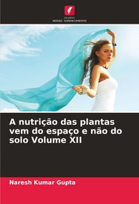 Produktbild: A nutri&ccedil;&atilde;o das plantas vem do espa&ccedil;o e n&atilde;o do solo Volume XII