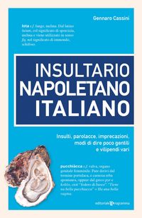 Produktbild: Insultario napoletano italiano. Insulti, parolacce, imprecazioni, modi di dire poco gentili e vilipendi vari