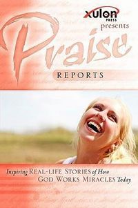 Produktbild: Praise Reports: Inspiring REAL-LIFE STORIES of How GOD WORKS MIRACLES Today