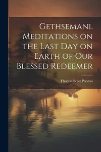 Produktbild: Gethsemani. Meditations on the Last day on Earth of our Blessed Redeemer