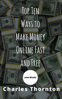 Produktbild: Top Ten Ways to Make Money Online Fast and Free 1000 Words