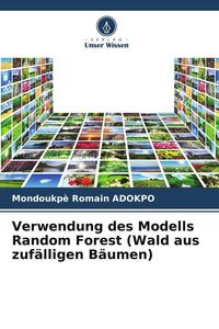 Produktbild: Verwendung des Modells Random Forest (Wald aus zuf&auml;lligen B&auml;umen)