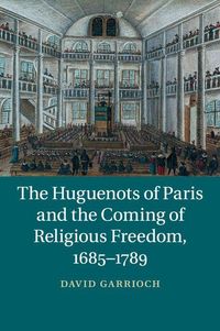 Produktbild: The Huguenots of Paris and the Coming of Religious Freedom, 1685-1789