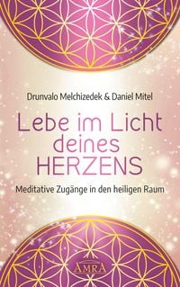 Produktbild: LEBE IM LICHT DEINES HERZENS: Meditative Zug&auml;nge in den heiligen Raum
