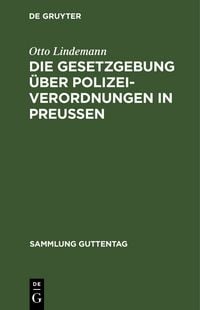 Produktbild: Die Gesetzgebung &uuml;ber Polizeiverordnungen in Preu&szlig;en