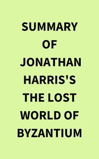 Produktbild: Summary of Jonathan Harris's The Lost World of Byzantium