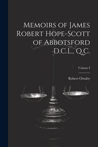 Produktbild: Memoirs of James Robert Hope-Scott of Abbotsford D.C.L., Q.C.; Volume I