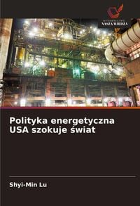 Produktbild: Polityka energetyczna USA szokuje &iquest;wiat