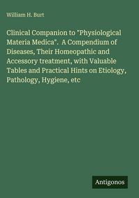 Produktbild: Clinical Companion to "Physiological Materia Medica". A Compendium of Diseases, Their Homeopathic and Accessory treatment, with Valuable Tables and Pr