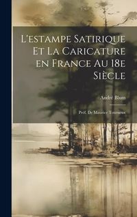 Produktbild: L'estampe satirique et la caricature en France au 18e si&egrave;cle; pr&eacute;f. de Maurice Tourneux