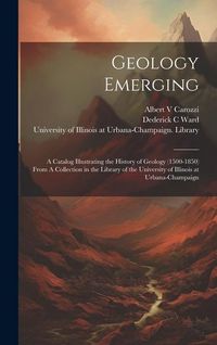 Produktbild: Geology Emerging: A Catalog Illustrating the History of Geology (1500-1850) From A Collection in the Library of the University of Illino
