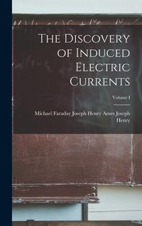 Produktbild: The Discovery of Induced Electric Currents; Volume I