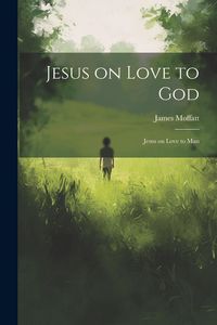 Produktbild: Jesus on Love to God: Jesus on Love to Man